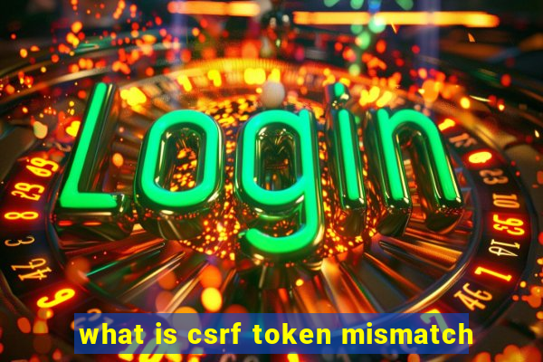 what is csrf token mismatch